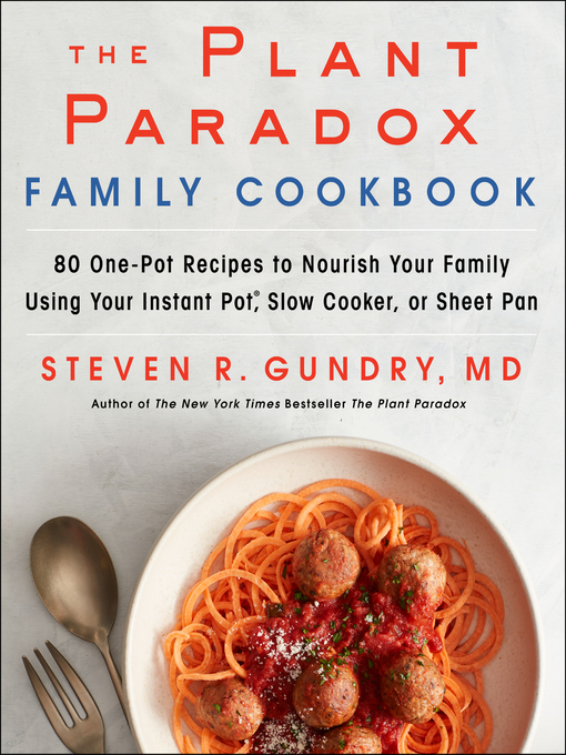 Title details for The Plant Paradox Family Cookbook by Dr. Steven R. Gundry, MD - Available